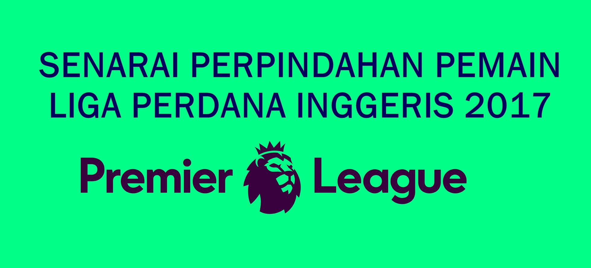 Senarai Perpindahan Liga Perdana Inggeris 2017 IDEA TERKINI